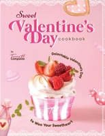 Sweet Valentine's Day Cookbook: Delectable Valentine's Day Recipes to Woo Your Sweetheart B0CTKVLQMM Book Cover