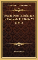 Voyage Dans La Belgique, La Hollande Et L'Italie V2 (1841) 116769726X Book Cover