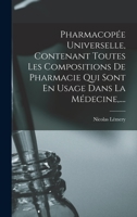 Pharmacopée Universelle Contenant Toutes Les Compositions De Pharmacie Qui Sont En Usage Dans La Médecine ...... 1018772537 Book Cover