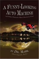 A Funny-Looking Auto Machine: and Other Fantastic Short Stories in Verse 1413768938 Book Cover