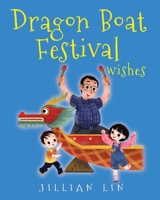 Dragon Boat Festival Wishes: Duanwu (Double Fifth) & Zongzi Chinese Festival Celebration (Fun Festivals) B089L8QQ9J Book Cover