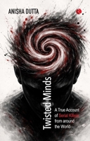 Twisted Minds : A True Account of Serial Killers from Around the World 9379573715 Book Cover