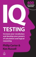 IQ Testing: Increase Your Vocabulary and Develop Your Powers of Calculation and Logical Reasoning 0749456426 Book Cover