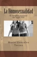La Homosexualidad: El Desaf�o Pastoral del Siglo XXI 1481952668 Book Cover
