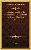 Le Blocus Maritime La Contrebande De Guerre Et La Guerre Mondiale (1917) 1147651124 Book Cover