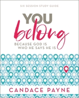 You Belong Study Guide: Because God Is Who He Says He Is 0310113326 Book Cover