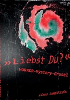 Liebst Du?: Eine mysteriöse und seltsame Horror-Story (German Edition) 3696762857 Book Cover