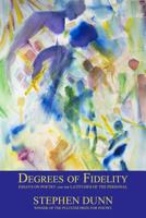 Degrees of Fidelity: Essays on Poetry and the Latitudes of the Personal 1732901201 Book Cover