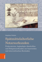 Spatmittelalterliche Notarsurkunden : Prokuratorien, Beglaubigte Abschriften und Delegatenurkunden Aus Bayerischen und Osterreichischen Bestanden 341251621X Book Cover