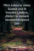 Mein Leben in vielen Staaten und in fremden Ländern, diktiert in meinem vierundsiebzigsten Jahr (German Edition) 9359941425 Book Cover