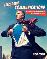 Leadership Communications: Achieving Outstanding Results in Today's Marketplace 1449553583 Book Cover