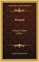 Wanted: A Match-maker 1518705375 Book Cover
