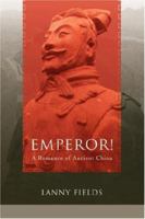 Emperor!: A Romance of Ancient China 0595408524 Book Cover