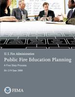 Public Fire Education Planning: A Five-Step Process 1484843835 Book Cover