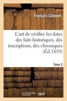 L'art de vérifier les dates des faits historiques, des inscriptions, des chroniques Tome 2 (Histoire) 201618020X Book Cover