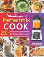 Perfectmix Cook: 220+ Recettes faciles Chaudes & Glacées – Soupes, Sauces, Milkshakes, Multigrain Milk, Smoothies, Granités, Desserts et plus… avec Conseils & Nutrition. B0FQBBZXP8 Book Cover
