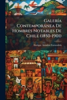 Galería Contemporánea De Hombres Notables De Chile (1850-1901)... 1141988089 Book Cover