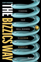 The Bizzics Way: Powering Your Small Business to Maximum Momentum B0CQV5MZG4 Book Cover