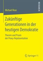 Zuknftige Generationen in Der Heutigen Demokratie: Theorie Und Praxis Der Proxy-Reprsentation 3658188456 Book Cover
