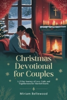Christmas Devotional for Couples: A 25 Day Journey of Love, Faith, and Togetherness for Married Hearts B0FW6FXT9L Book Cover
