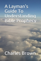 A Layman's Guide To Understanding Bible Prophecy B08VCYF3VX Book Cover