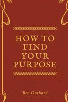 Achieve Greatness: How to Find Your Purpose 0997812427 Book Cover