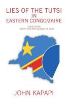 Lies of the Tutsi in Eastern Congo/Zaire: A Case Study: South Kivu (pre-colonial to 2018) 1796022845 Book Cover