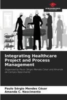 Integrating Healthcare Project and Process Management 6207729250 Book Cover