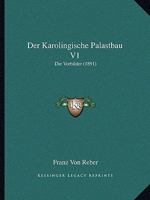 Der Karolingische Palastbau V1: Die Vorbilder (1891) 1160437513 Book Cover