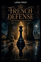 The French Defense - A Sherlock Holmes & Arsène Lupin Novel B0H3WVB436 Book Cover