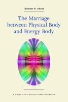 The Marriage between Physical Body and Energy Body 3833444509 Book Cover