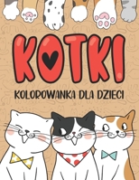 Slodkie Kotki Kolorowanka dla Dzieci: 40 Uroczych Kotków do Kolorowania, Pomysl na Prezent dla Chlopców i Dziewczynek w Wieku 4-8 Lat (Polish Edition) B0CP6JX8NJ Book Cover