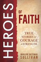 Heroes of Faith: True Stories of Courage and Strength 1462111289 Book Cover