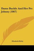Dame Buckle And Her Pet Johnny 1166434095 Book Cover
