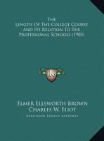 The Length Of The College Course And Its Relation To The Professional Schools 112076579X Book Cover