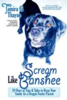 Scream Like Banshee: 29 Days of Tips and Tales to Keep Your Sanity as a Doggie Foster Parent 098428978X Book Cover