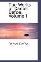 The Works of Daniel Defoe; Volume I 1144865808 Book Cover