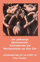 Der goldhaarige Gärtnerbursche. Schatzmärchen und Märchenschätze aus alter Zeit (German Edition) 3967450546 Book Cover