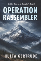 OPERATION RASSEMBLER (AN OPERATIVE’S RECORD) B0GR53294K Book Cover