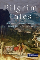 Pilgrim Tales: An anthology of fiction by the Catholic Writers Guild B0G5WZF1PV Book Cover