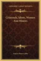 Criminals, Idiots, Women, and Minors 1247428400 Book Cover