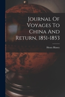Journal Of Voyages To China And Return, 1851-1853 1018657711 Book Cover