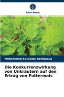 Die Konkurrenzwirkung von Unkräutern auf den Ertrag von Futtermais 6203681903 Book Cover