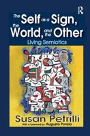 The Self as a Sign, the World, and the Other: Living Semiotics 1138516872 Book Cover