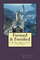 Focused & Fortified: A 28 Day Devotional for Girls 1512272280 Book Cover