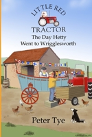 Little Red Tractor - The Day Hetty went to Wrigglesworth 1507524900 Book Cover