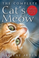 The Complete Cat's Meow: Everything You Need to Know about Caring for Your Cat 0470641673 Book Cover