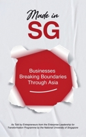 Made in SG: Businesses Breaking Boundaries Through Asia 1543781144 Book Cover