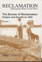 the Bureau of Reclamation: Origins and Growth to 1945, Volume 1 0160752264 Book Cover