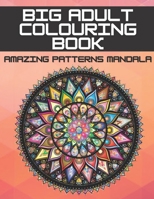 Big Adult Colouring Book: Amazing Patterns Mandala for Adults Stress Relieving Designs Relaxations Large Pages Beautiful B09TD1FNC8 Book Cover
